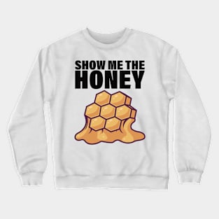 Show Me the Honey-Beekeeper Gift Crewneck Sweatshirt